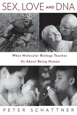 Sex, Love and DNA: What Molecular Biology Teaches Us About Being Human Paperback Olingo Press