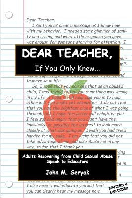 Dear Teacher If You Only Knew!: Adults Recovering from Child Sexual Abuse Speak to Educators by Seryak, John M.