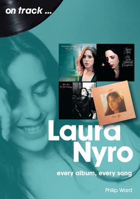 Laura Nyro: Every Album Every Song by Ward, Philip