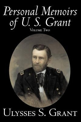 Personal Memoirs of U. S. Grant, Volume Two, History, Biography by Grant, Ulysses S.