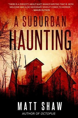 A Suburban Haunting: An Extreme Psychological Horror by Shaw, Matt