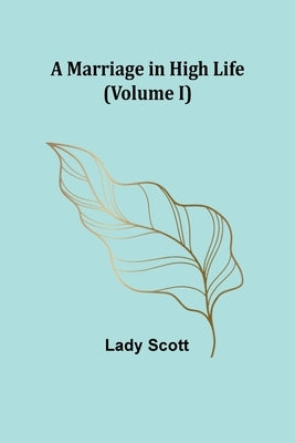 A Marriage in High Life (Volume I) Paperback Alpha Edition