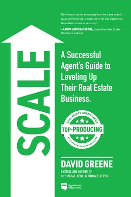 Scale: A Successful Agent's Guide to Leveling Up a Real Estate Business by Greene, David M.