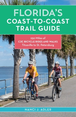 Florida's Coast-to-Coast Trail Guide: 250-Miles of C2C Bicycle Rides and Walks- Titusville to St. Petersburg Paperback Pineapple Press