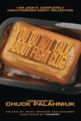 You Do Not Talk about Fight Club: I Am Jack's Completely Unauthorized Essay Collection Paperback Smart Pop