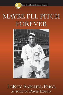 Maybe I'll Pitch Forever by Paige, Leroy Satchel