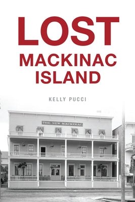 Lost Mackinac Island Paperback History Press