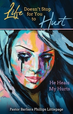 Life Doesn't Stop for You to Hurt: He Heals My Hurts Paperback Trilogy Christian Publishing
