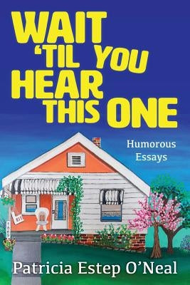 Wait 'Til You Hear This One: Humorous Essays Paperback Createspace Independent Publishing Platform