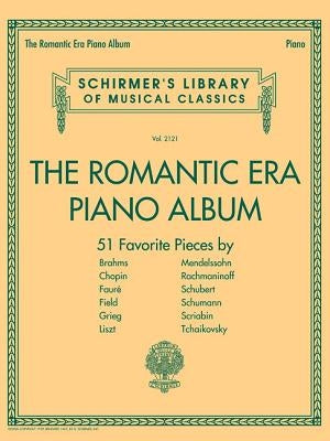 The Romantic Era Piano Album: Schirmer's Library of Musical Classics Volume 2121 by Hal Leonard Corp