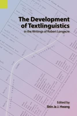 The Development of Textlinguistics in the Writings of Robert Longacre by Hwang, Shin Ja J.