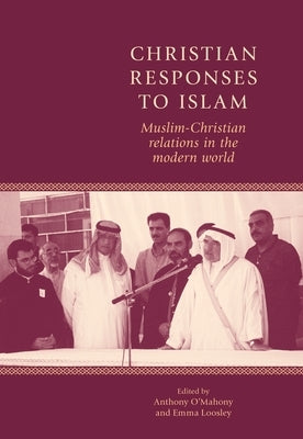 Christian Responses to Islam: Muslim-Christian Relations in the Modern World Paperback Manchester University Press