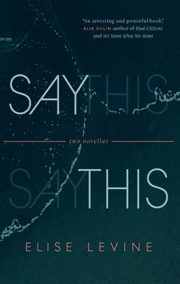 Say This: Two Novellas by Levine, Elise