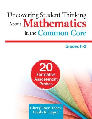 Uncovering Student Thinking About Mathematics in the Common Core, Grades K-2: 20 Formative Assessment Probes Paperback Corwin Publishers