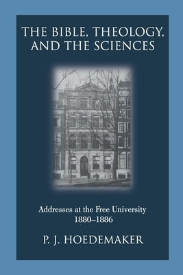 The Bible, Theology, and the Sciences: Addresses at the Free University 1880-1886 Paperback Pantocrator Press