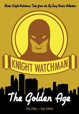 Knight Watchman: The Golden Age by Carlson, Gary