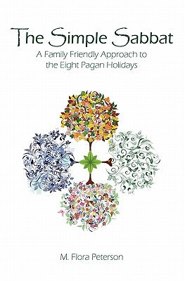 The Simple Sabbat A Family Friendly Approach to the Eight Pagan Holidays Paperback Createspace Independent Publishing Platform