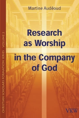 Research as Worship in the Company of God Paperback Wipf & Stock Publishers
