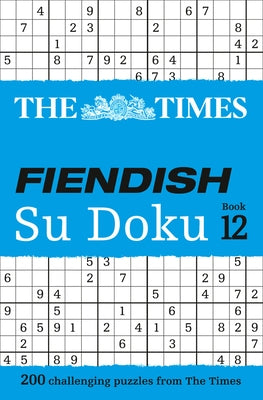 The Times Fiendish Su Doku Book 12: 200 Challenging Su Doku Puzzles Paperback Times Books UK