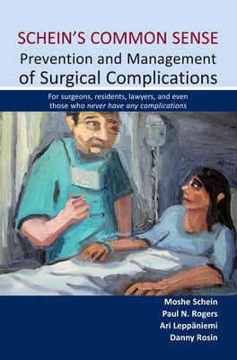 Schein's Common Sense Prevention and Management of Surgical Complications: For Surgeons, Residents, Lawyers, and Even Those Who Never Have Any Complic by Schein, Moshe