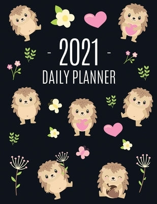 Cute Hedgehog Daily Planner 2021: Make 2021 a Productive Year! - Pretty, Funny Animal Planner: January - December 2021 - Monthly Agenda Scheduler For by Press, Feel Good
