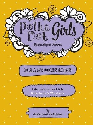 Polka Dot Girls Relationships Bible Study and Workbook Paperback Polka Dot Girls Llp