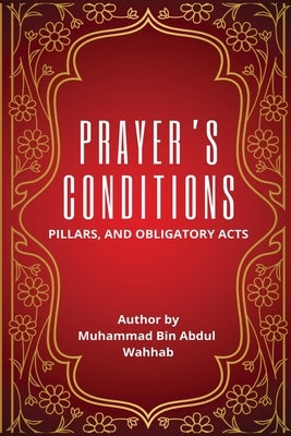 Prayer's Conditions - Pillars and Obligatory Acts by Muhammad Bin Abdul Wahhab