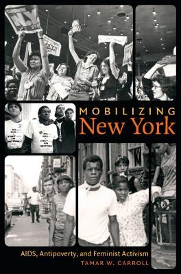 Mobilizing New York: Aids, Antipoverty, and Feminist Activism Paperback University of North Carolina Press