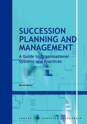 Succession Planning and Management: A Guide to Organizational Systems and Practices by Berke, David