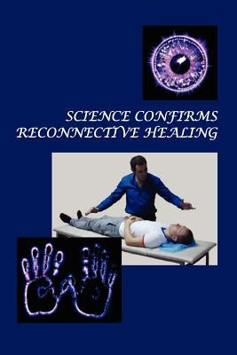 Science Confirms Reconnective Healing: Frontier Science Experiments by Korotkov, Konstantin