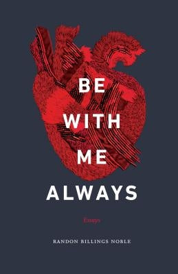Be with Me Always: Essays by Noble, Randon Billings