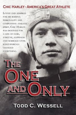 The One and Only: Chic Harley - America's Great Athlete by Wessell, Todd C.