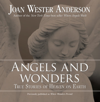 Angels and Wonders: True Stories of Heaven on Earth by Anderson, Joan Wester
