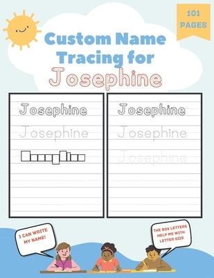 Custom Name Tracing for Josephine: 101 Pages of Personalized Name Tracing. Learn to Write Your Name. Paperback Independently Published