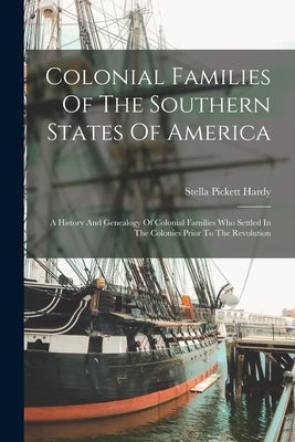 Colonial Families Of The Southern States Of America: A History And Genealogy Of Colonial Families Who Settled In The Colonies Prior To The Revolution Paperback Legare Street Press