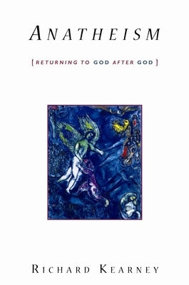 Anatheism: Returning to God After God Paperback Columbia University Press