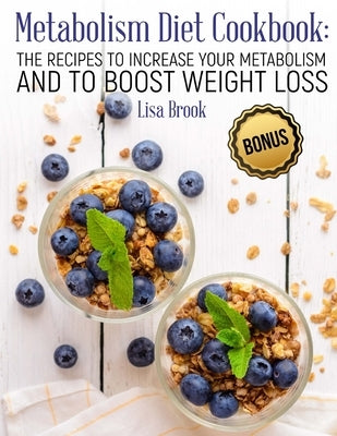 Metabolism Diet Cookbook: The Recipes to Increase Your Metabolism and to Boost Weight Loss Paperback Createspace Independent Publishing Platform