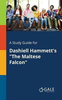 A Study Guide for Dashiell Hammett's "The Maltese Falcon" by Gale, Cengage Learning