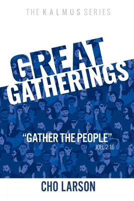 Great Gatherings: Gather the People (Joel 2:16) Paperback Warner House Press