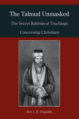 The Talmud Unmasked: The Secret Rabbinical Teachings Concerning Christians Paperback Martino Fine Books