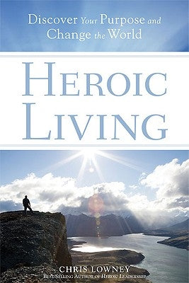 Heroic Living: Discover Your Purpose and Change the World Loyola Press