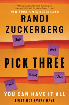 Pick Three: You Can Have It All (Just Not Every Day) by Zuckerberg, Randi