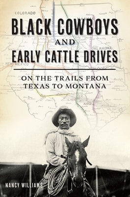 Black Cowboys and Early Cattle Drives: On the Trails from Texas to Montana Paperback History Press