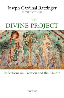 The Divine Project: Reflections on Creation and the Church Paperback Ignatius Press
