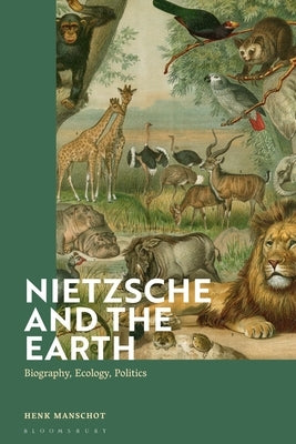Nietzsche and the Earth: Biography, Ecology, Politics Paperback Bloomsbury Publishing PLC