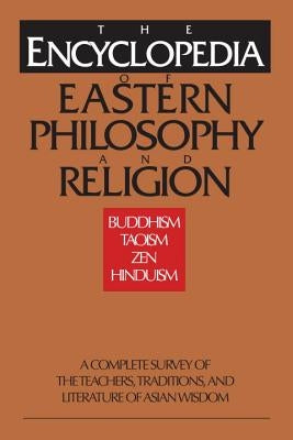 The Encyclopedia of Eastern Philosophy and Religion: Buddhism, Taoism, Zen, Hinduism by Shambhala