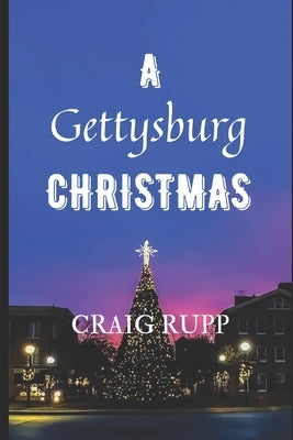A Gettysburg Christmas Paperback Independently Published