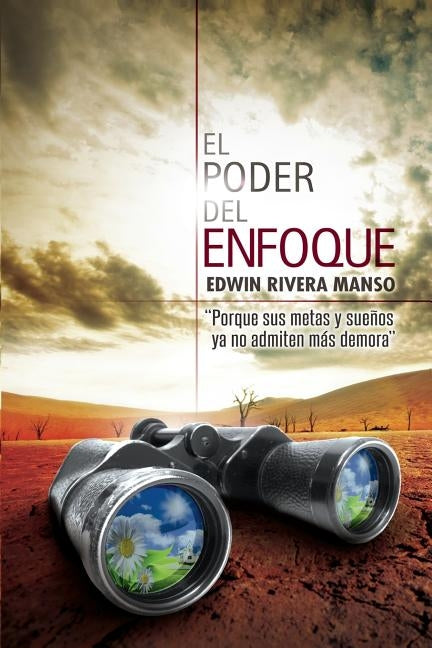 El Poder del Enfoque: Porque tus metas y sueños ya no admiten más demora by Rivera Manso, Edwin C.