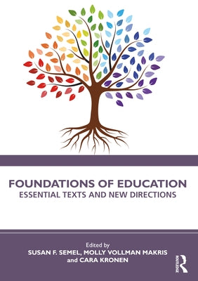 Foundations of Education: Essential Texts and New Directions by Semel, Susan F.