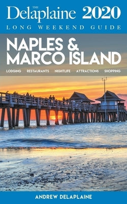 Naples & Marco Island - The Delaplaine 2020 Long Weekend Guide Gramercy Park Press